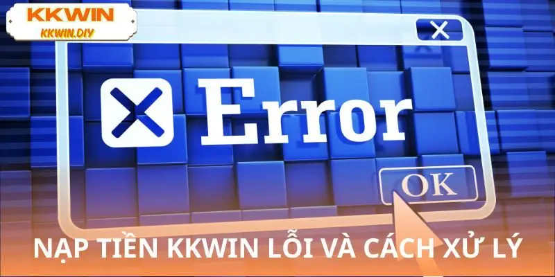 Những lần nạp tiền bị lỗi và cách xử lý