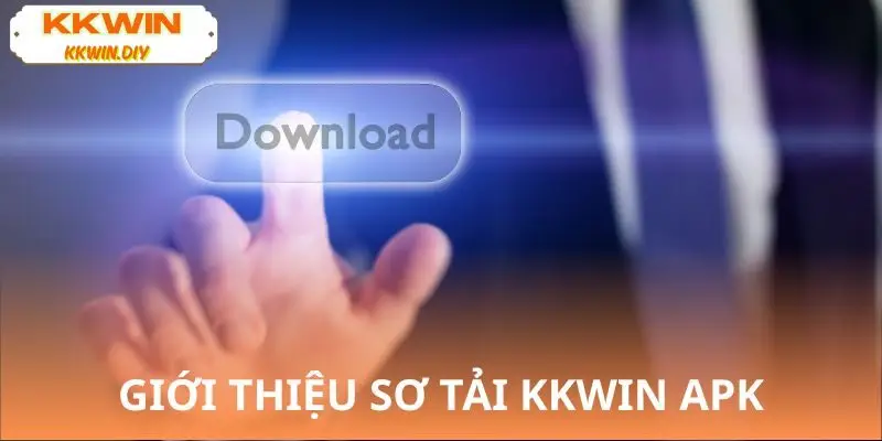 Giới thiệu ngắn gọn về link tải KKWIN APK